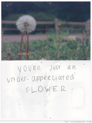 You're just an under-appreciated flower