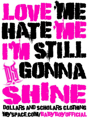 because i am me love me or hate me either way i am still going to ...