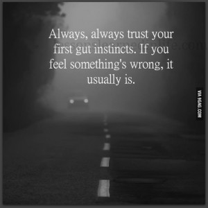 Yup… Trust your first gut instincts…