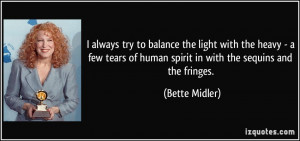 ... of human spirit in with the sequins and the fringes. - Bette Midler