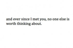 Ever since I met you...
