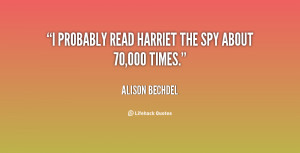 quote-Alison-Bechdel-i-probably-read-harriet-the-spy-about-117151_2 ...