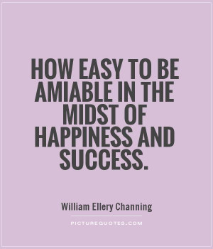 ... to be amiable in the midst of happiness and success Picture Quote #1