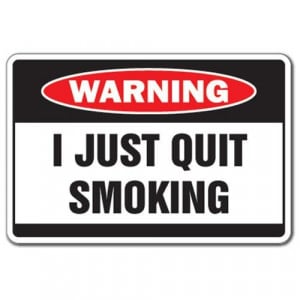 JUST QUIT SMOKING -Warning Sign- smoke funny smoker