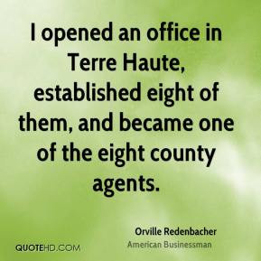 Orville Redenbacher - I opened an office in Terre Haute, established ...