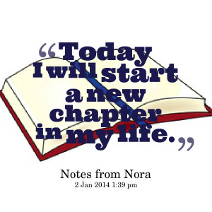 Quotes Picture: today i will start a new chapter in my life