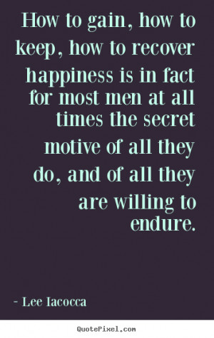to endure lee iacocca more motivational quotes love quotes ...