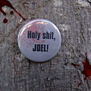 The last of us ellie quote- holy sh** joel! 1.5 pinback button ...
