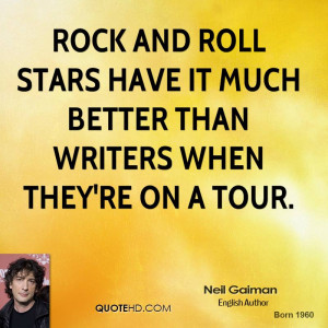Rock and roll stars have it much better than writers when they're on a ...