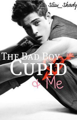 The Bad Boy, Cupid & Me