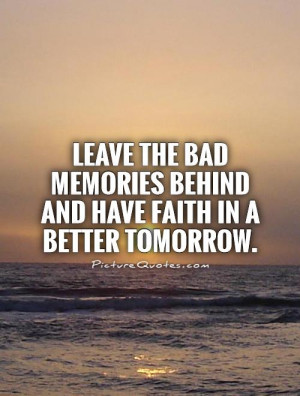 ... Quotes Tomorrow Quotes Letting Go Of The Past Quotes Bad Memories