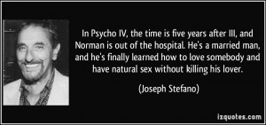 In Psycho IV, the time is five years after III, and Norman is out of ...