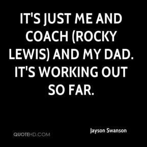 ... -swanson-quote-its-just-me-and-coach-rocky-lewis-and-my-dad-its.jpg
