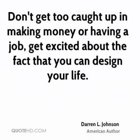 Johnson - Don't get too caught up in making money or having a job, get ...