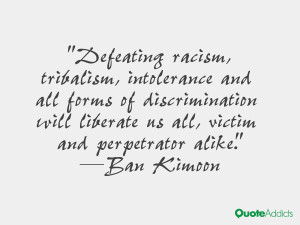 Defeating racism, tribalism, intolerance and all forms of ...