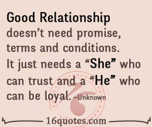 Good relationship doesn't need promise, terms and conditions. It just ...