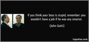 Stupid Bosses Quotes http://izquotes.com/quote/73944