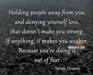 ... From You, And Denying Yourself Love, Fear, Life, Love, People, Strong