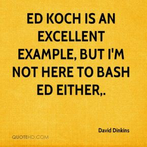 David Dinkins - Ed Koch is an excellent example, but I'm not here to ...