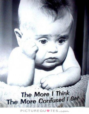Confused Quotes Think Quotes Thinking Too Much Quotes