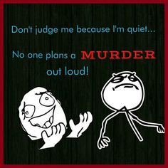 Mwah ha ha ha!!! #quote #life #funny #humour #quiet #murder #true # ...