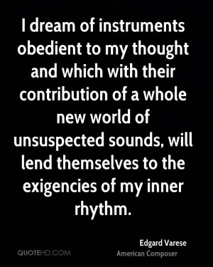 ... sounds, will lend themselves to the exigencies of my inner rhythm