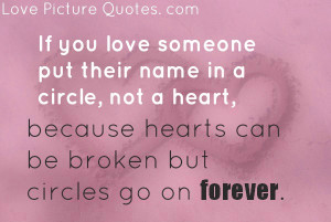 If You Love Someone Put Their Name In A Circle, Not a Heart, Because ...