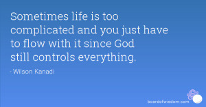 Sometimes life is too complicated and you just have to flow with it ...