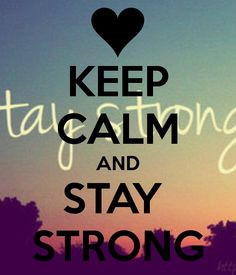 KEEP CALM AND STAY STRONG... Keep calm image generator More