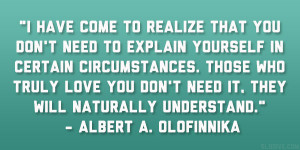 come to realize that you don’t need to explain yourself in certain ...