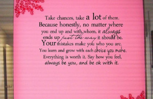 Take chances, take a lot of them. Because honestly, no matter where ...