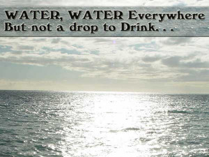 Water, Water everywhere but not a drop to Drink...