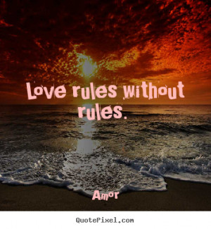 Love quotes - Love rules without rules.