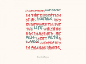 ... with a success unexpected in common hours.” – Henry David Thoreau