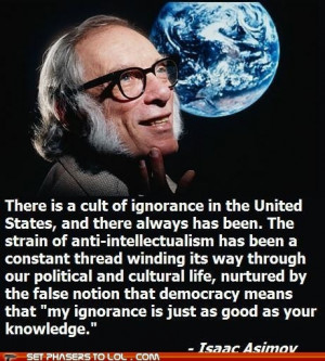 Isaac Asimov - not someone I usually quote, but this is right on the ...