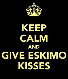 Kisses #kisses #kiss #eskimo #eskimokisses #keepcalm #love #quote ...