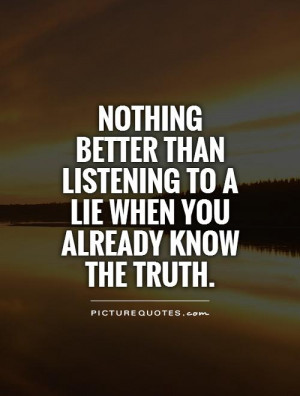 ... listening to a lie when you already know the truth Picture Quote #1