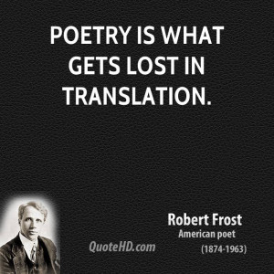 Poetry is what gets lost in translation.