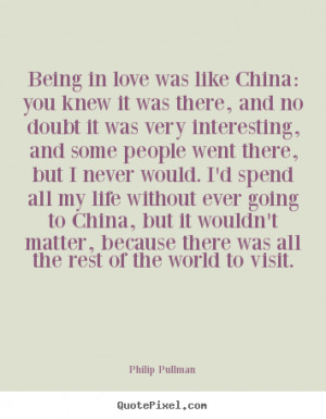 Philip Pullman picture quotes - Being in love was like china: you knew ...