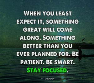 Stay Focused - Better, Came, Expect, Focus, Great, Patient, Plan ...
