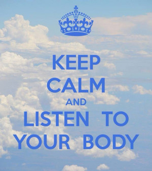 ... Listen to your body. Know when to keep pushing and when to take a