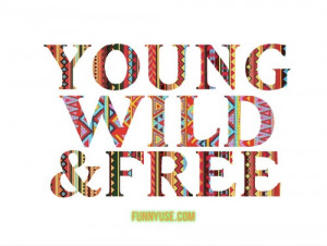 Young wild & free - Freedom Quotes and Sayings