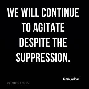 Nitin Jadhav - We will continue to agitate despite the suppression.