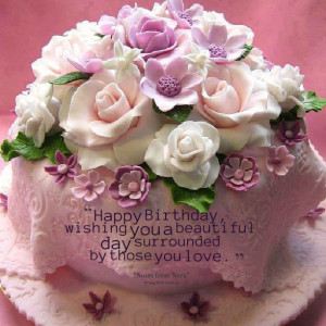 Quotes Picture: happy birthday, wishing you a beautiful day surrounded ...