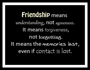 understanding, not agreement. It means forgiveness, not forgetting ...