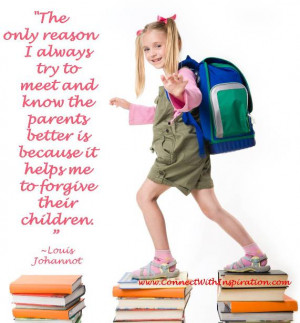 The only reason I always try to meet and know the parents better