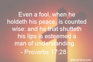 bible-Even a fool, when he holdeth his peace, is counted wise: and he ...