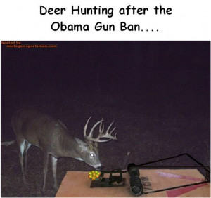 Deer Hunting After The Obama Gun Ban photo ...