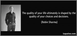 The quality of your life ultimately is shaped by the quality of your ...