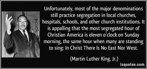 , most of the major denominations still practice segregation ...